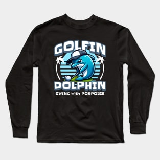 Golfin Dolphin Swing With Porpoise Long Sleeve T-Shirt